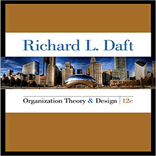 Test Bank for Organization Theory and Design 12th Edition Daft 1285866347 9781285866345