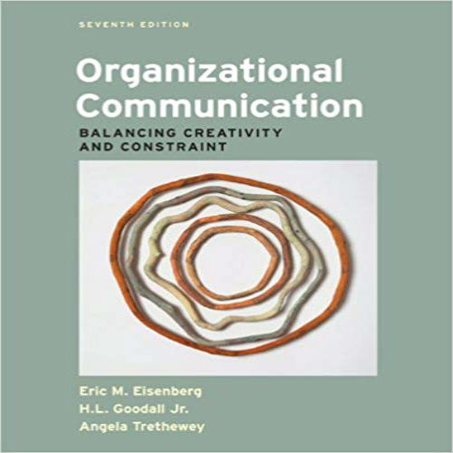 Test Bank for Organizational Communication Balancing Creativity and Constraint 7th Edition Eisenberg Goodall Trethewey 1457601923 9781457601927