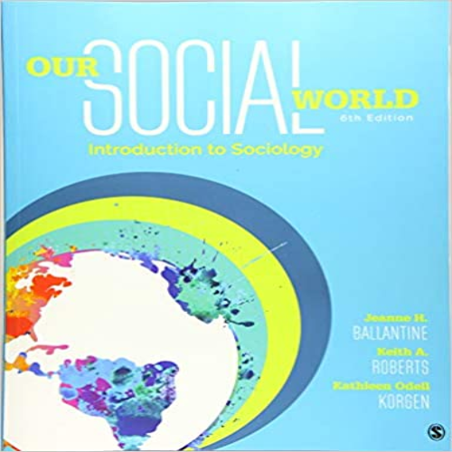 Test Bank for Our Social World Introduction to Sociology 6th Edition Ballantine Roberts Korgen 1506362079 9781506362076