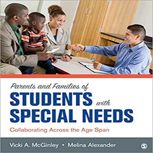 Test Bank for Parents and Families of Students With Special Needs Collaborating Across the Age Span 1st Edition McGinley Alexander 150631600X 9781506316000