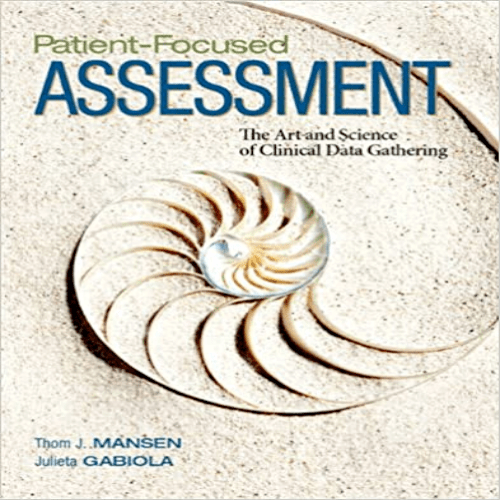 Test Bank for Patient Focused Assessment The Art and Science of Clinical Data Gathering 1st Edition Mansen 0132239388 9780132239387