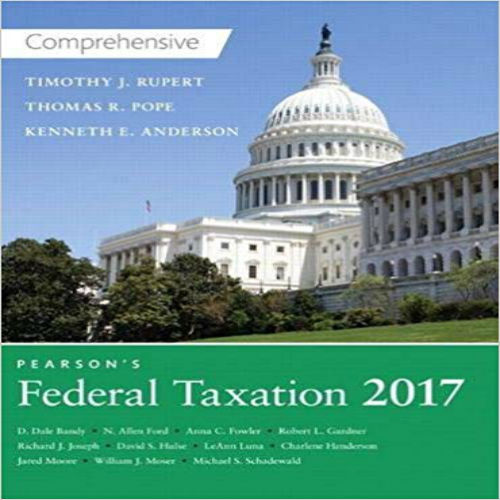 Test Bank for Pearsons Federal Taxation 2017 Comprehensive 30th Edition Pope Rupert Anderson 0134420640 9780134420646