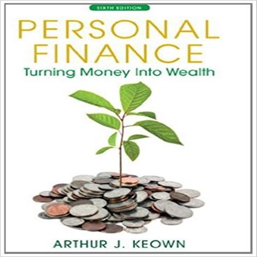 Test Bank for Personal Finance Turning Money into Wealth 6th Edition Keown 0132719169 9780132719162