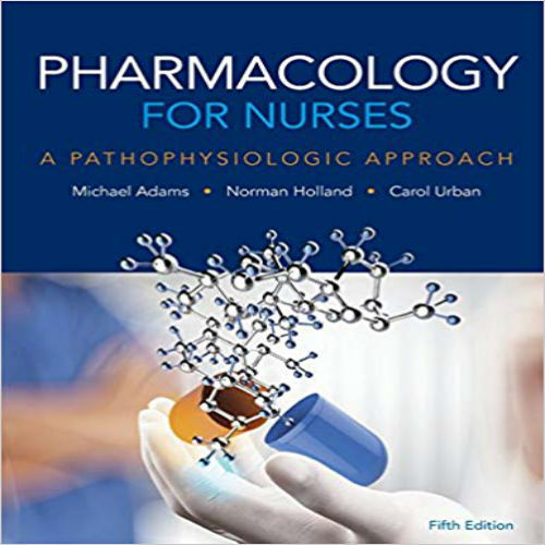 Test Bank for Pharmacology for Nurses A Pathophysiologic Approach 5th Edition Adams Urban Holland 013425516X 9780134255163