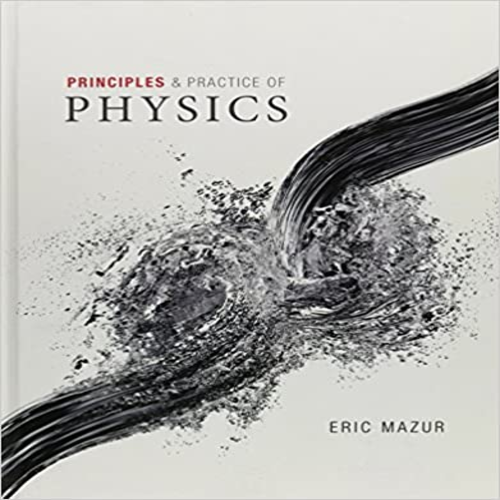 Test Bank for Principles and Practice of Physics 1st Edition Eric Mazur 032194920X 9780321949202