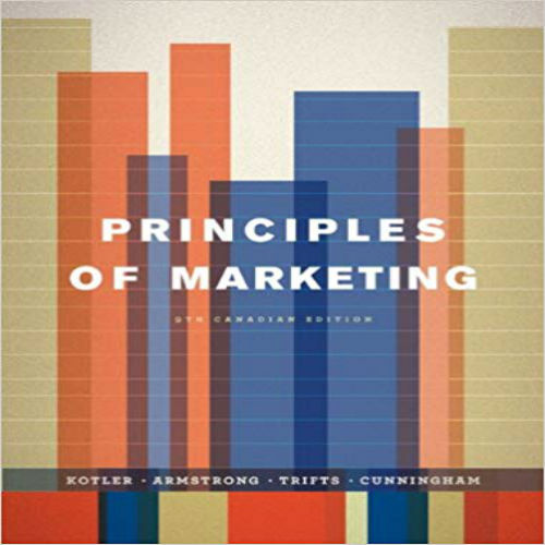 Test Bank for Principles of Marketing Ninth Canadian Edition Canadian 9th Edition Kotler Armstrong Trifts Cunningham 0132605015 9780132605014