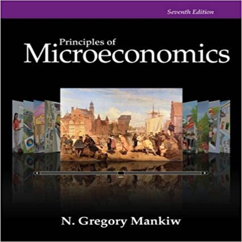 Test Bank for Principles of Microeconomics 7th Edition Gregory Mankiw 128516590X 9781285165905