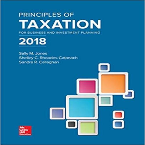 Test Bank for Principles of Taxation for Business and Investment Planning 21th Edition Jones Catanach Callaghan 1259713725 9781259713729