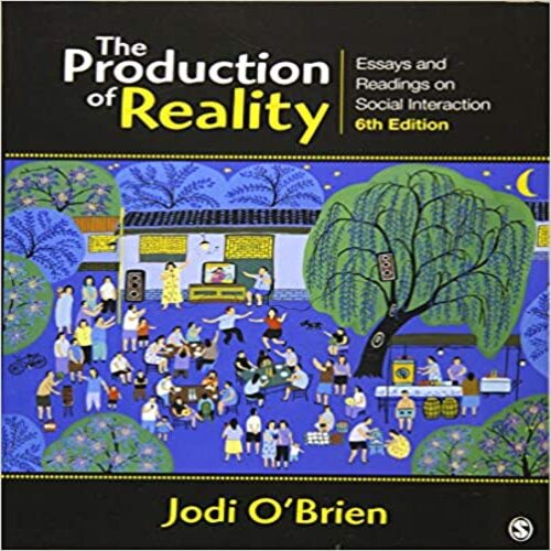 Test Bank for Production of Reality Essays and Readings on Social Interaction 6th Edition OBrien 1452217831 9781452217833