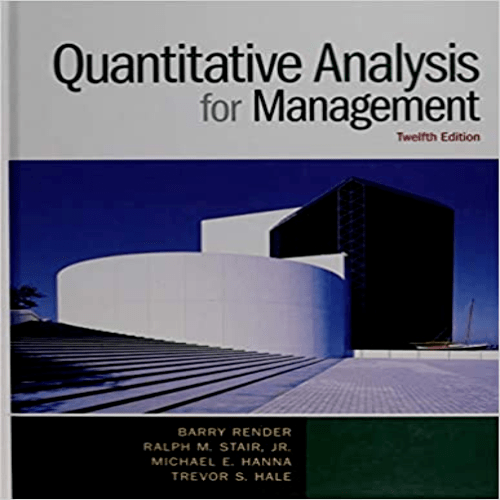 Test Bank for Quantitative Analysis for Management 12th Edition Render Stair Hanna Hale 0133507335 9780133507331