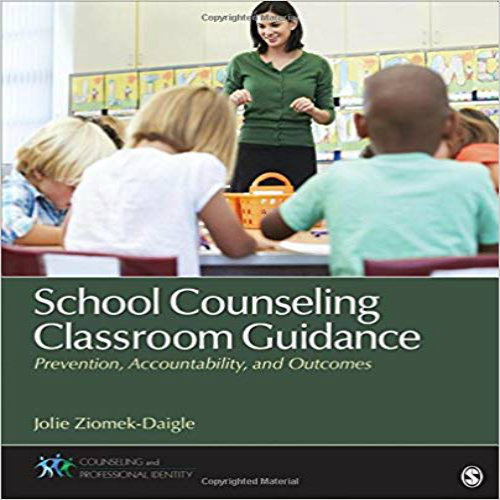Test Bank for School Counseling Classroom Guidance Prevention Accountability and Outcomes 1st Edition Ziomek Daigle 1483316483 9781483316482