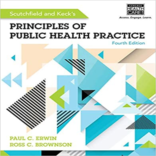 Test Bank for Scutchfield and Kecks Principles of Public Health Practice 4th Edition Erwin Brownson 1285182634 9781285182636