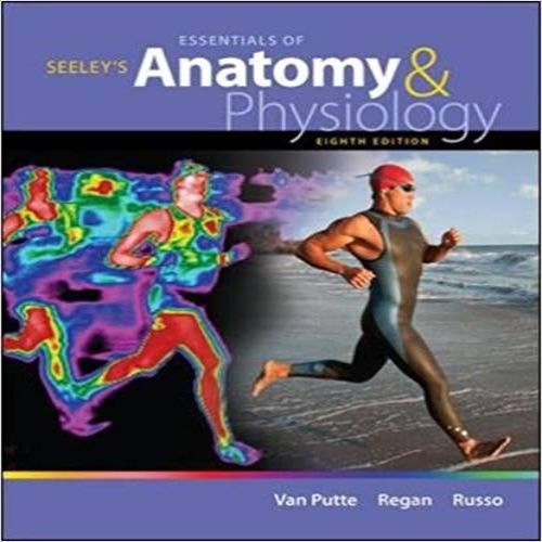 Test Bank for Seeleys Essentials of Anatomy and Physiology 8th Edition VanPutte Regan Russo 0073378267 9780073378268
