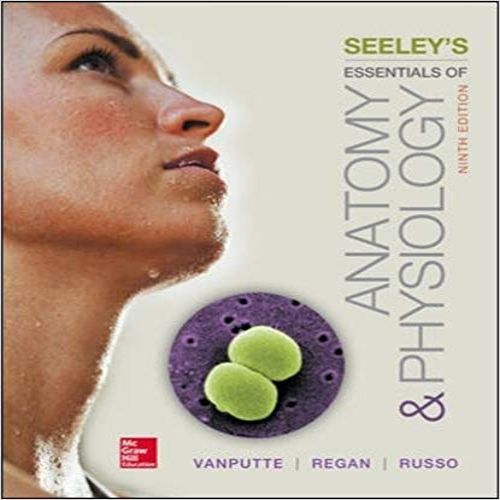 Test Bank for Seeleys Essentials of Anatomy and Physiology 9th Edition VanPutte Regan Russo 0078097320 9780078097324