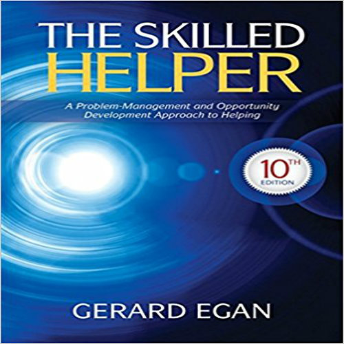 Test Bank for Skilled Helper A Problem-Management and Opportunity-Development Approach to Helping 10th Edition Egan 1285065719 9781285065717