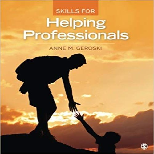 Test Bank for Skills for Helping Professionals 1st Edition Geroski 9781483365107 9781483365107