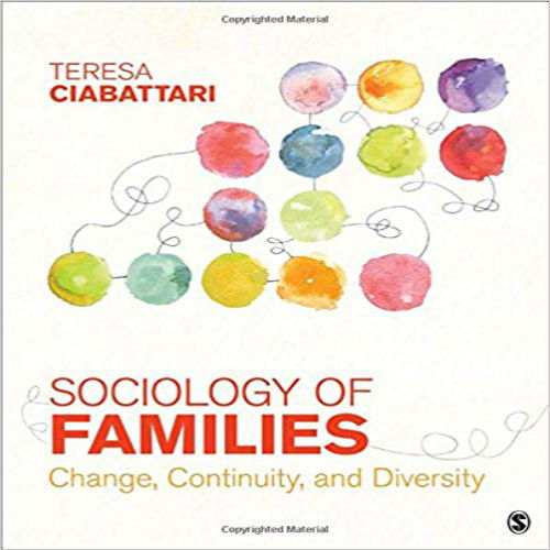 Test Bank for Sociology of Families Change Continuity and Diversity 1st Edition Ciabattari 1483379027 9781483379029