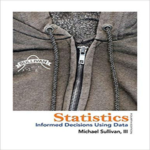 Test Bank for Statistics Informed Decisions Using Data 4th Edition Sullivan III 1269425498 9780321757272