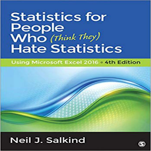 Test Bank for Statistics for People Who Think They Hate Statistics Using Microsoft Excel 2016 4th Edition Salkind 1483374084 9781483374086