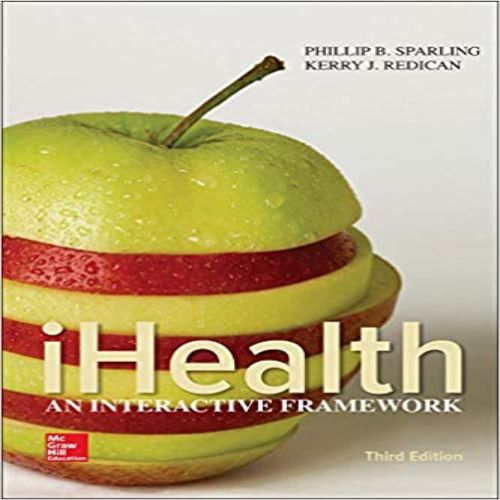 Test Bank for iHealth An Interactive Framework 3rd Edition Sparling Redican 0078028582 9780078028588