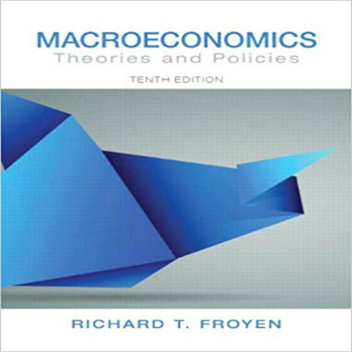 Test bank for Macroeconomics Theories and Policies 10th Edition Froyen 013283152X 9780132831529