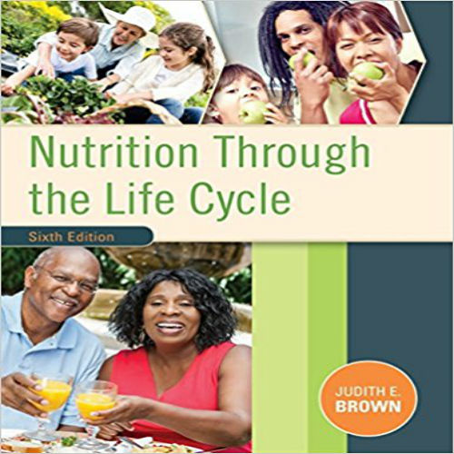 Test bank for Nutrition Through the Life Cycle 6th Edition Brown 1305628004 9781305628007